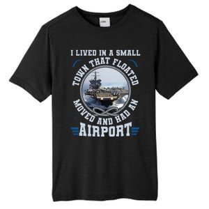 I Lived In A Small Town That Floated U S Aircraft Carrier Tall Fusion ChromaSoft Performance T-Shirt