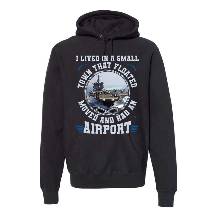 I Lived In A Small Town That Floated U S Aircraft Carrier Premium Hoodie