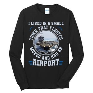 I Lived In A Small Town That Floated U S Aircraft Carrier Tall Long Sleeve T-Shirt