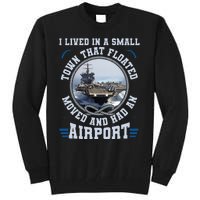 I Lived In A Small Town That Floated U S Aircraft Carrier Tall Sweatshirt