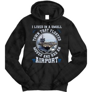 I Lived In A Small Town That Floated U S Aircraft Carrier Tie Dye Hoodie