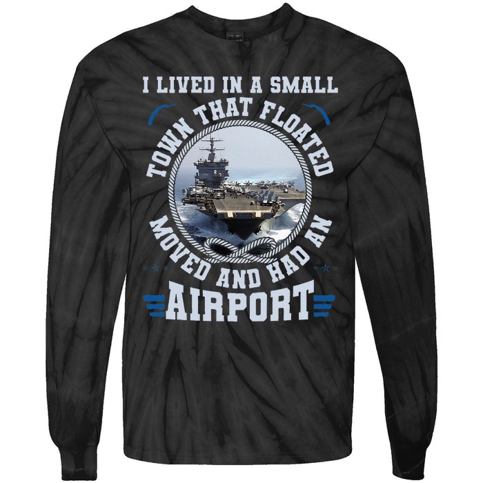 I Lived In A Small Town That Floated U S Aircraft Carrier Tie-Dye Long Sleeve Shirt