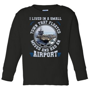 I Lived In A Small Town That Floated U S Aircraft Carrier Toddler Long Sleeve Shirt