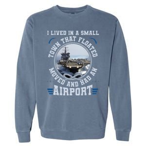 I Lived In A Small Town That Floated U S Aircraft Carrier Garment-Dyed Sweatshirt