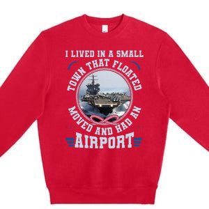 I Lived In A Small Town That Floated U S Aircraft Carrier Premium Crewneck Sweatshirt