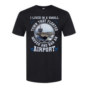 I Lived In A Small Town That Floated U S Aircraft Carrier Softstyle CVC T-Shirt