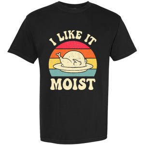 I Like It Moist Funny Thanksgiving Turkey Leg Day Garment-Dyed Heavyweight T-Shirt