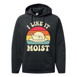 I Like It Moist Funny Thanksgiving Turkey Leg Day Performance Fleece Hoodie