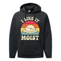 I Like It Moist Funny Thanksgiving Turkey Leg Day Performance Fleece Hoodie