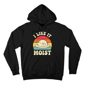 I Like It Moist Funny Thanksgiving Turkey Leg Day Hoodie