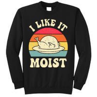 I Like It Moist Funny Thanksgiving Turkey Leg Day Sweatshirt