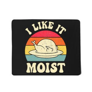 I Like It Moist Funny Thanksgiving Turkey Leg Day Mousepad