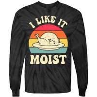 I Like It Moist Funny Thanksgiving Turkey Leg Day Tie-Dye Long Sleeve Shirt