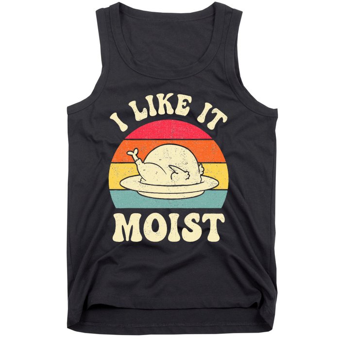 I Like It Moist Funny Thanksgiving Turkey Leg Day Tank Top