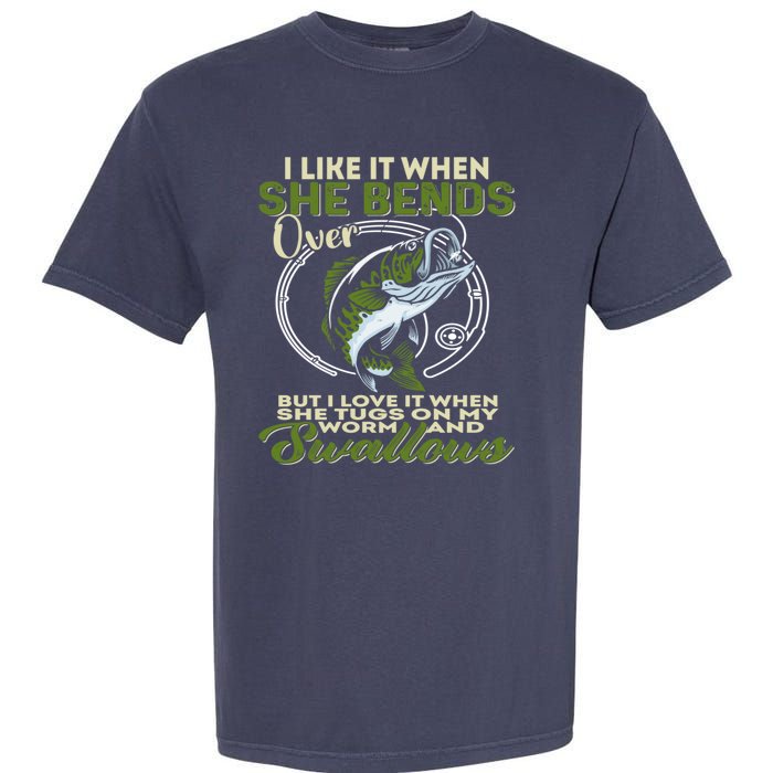 I Like It When She Bends Over Fishing I Love Fishing Garment-Dyed Heavyweight T-Shirt