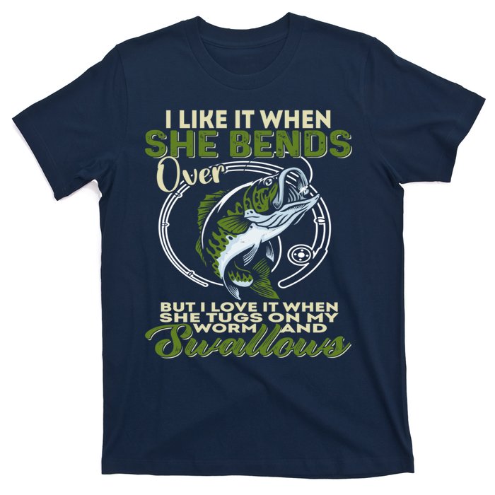 I Like It When She Bends Over Fishing I Love Fishing T-Shirt