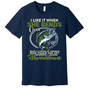 I Like It When She Bends Over Fishing I Love Fishing Premium T-Shirt