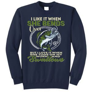 I Like It When She Bends Over Fishing I Love Fishing Tall Sweatshirt