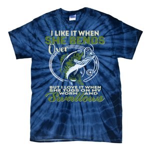 I Like It When She Bends Over Fishing I Love Fishing Tie-Dye T-Shirt