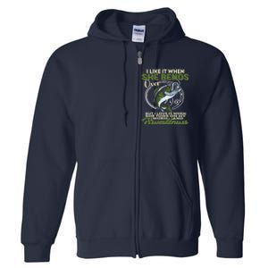 I Like It When She Bends Over Fishing I Love Fishing Full Zip Hoodie