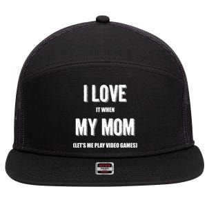 I Love It When My Mom Lets Me Play Video Games Gamer Funny Gift Funny Gift 7 Panel Mesh Trucker Snapback Hat