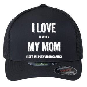 I Love It When My Mom Lets Me Play Video Games Gamer Funny Gift Funny Gift Flexfit Unipanel Trucker Cap