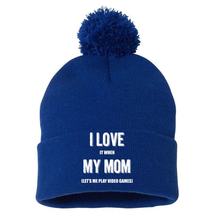 I Love It When My Mom Lets Me Play Video Games Gamer Funny Gift Funny Gift Pom Pom 12in Knit Beanie