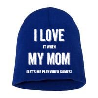 I Love It When My Mom Lets Me Play Video Games Gamer Funny Gift Funny Gift Short Acrylic Beanie