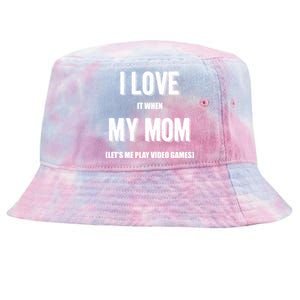 I Love It When My Mom Lets Me Play Video Games Gamer Funny Gift Funny Gift Tie-Dyed Bucket Hat