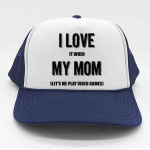 I Love It When My Mom Lets Me Play Video Games Gamer Funny Gift Funny Gift Trucker Hat