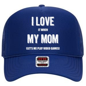 I Love It When My Mom Lets Me Play Video Games Gamer Funny Gift Funny Gift High Crown Mesh Back Trucker Hat