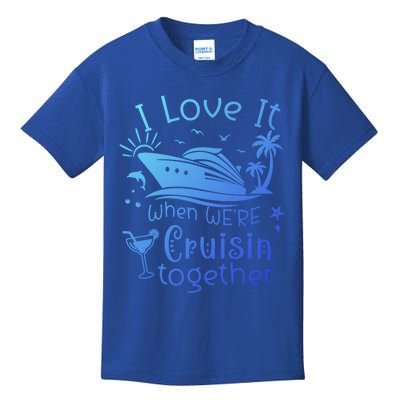 I Love It When Were Cruisin Together Funny Crusing Cruise Gift Kids T-Shirt