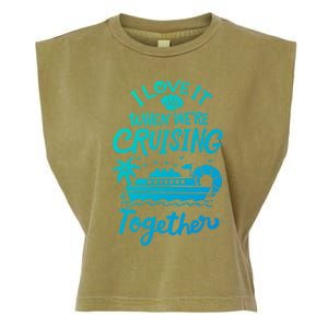 I Love It When Were Cruisin Together Cruise For Couples Cute Gift Garment-Dyed Women's Muscle Tee