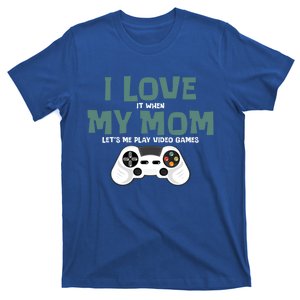 I Love It When My Mom Lets Me Play Video Games Funny Gamer Gift T-Shirt