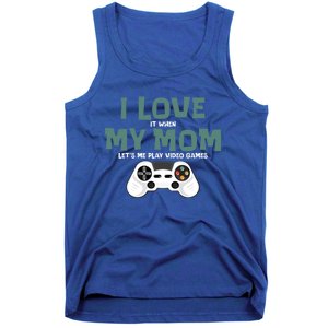 I Love It When My Mom Lets Me Play Video Games Funny Gamer Gift Tank Top