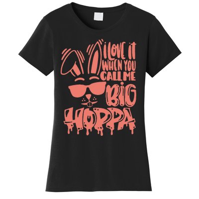 I Love It When You Call Me Big Hoppa Bunny Easter Day Women's T-Shirt