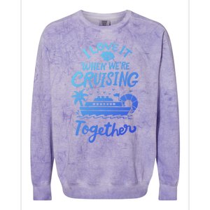 I Love It When Were Cruisin Together Cruise For Couples Cute Gift Colorblast Crewneck Sweatshirt