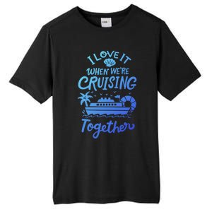 I Love It When Were Cruisin Together Cruise For Couples Cute Gift Tall Fusion ChromaSoft Performance T-Shirt