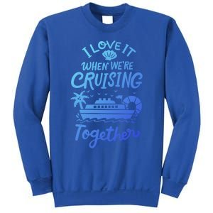 I Love It When Were Cruisin Together Cruise For Couples Cute Gift Sweatshirt