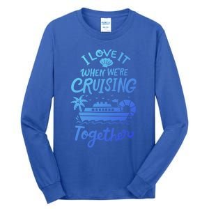 I Love It When Were Cruisin Together Cruise For Couples Cute Gift Tall Long Sleeve T-Shirt