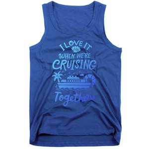 I Love It When Were Cruisin Together Cruise For Couples Cute Gift Tank Top