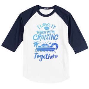 I Love It When Were Cruisin Together Cruise For Couples Cute Gift Baseball Sleeve Shirt