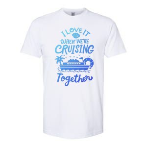 I Love It When Were Cruisin Together Cruise For Couples Cute Gift Softstyle CVC T-Shirt