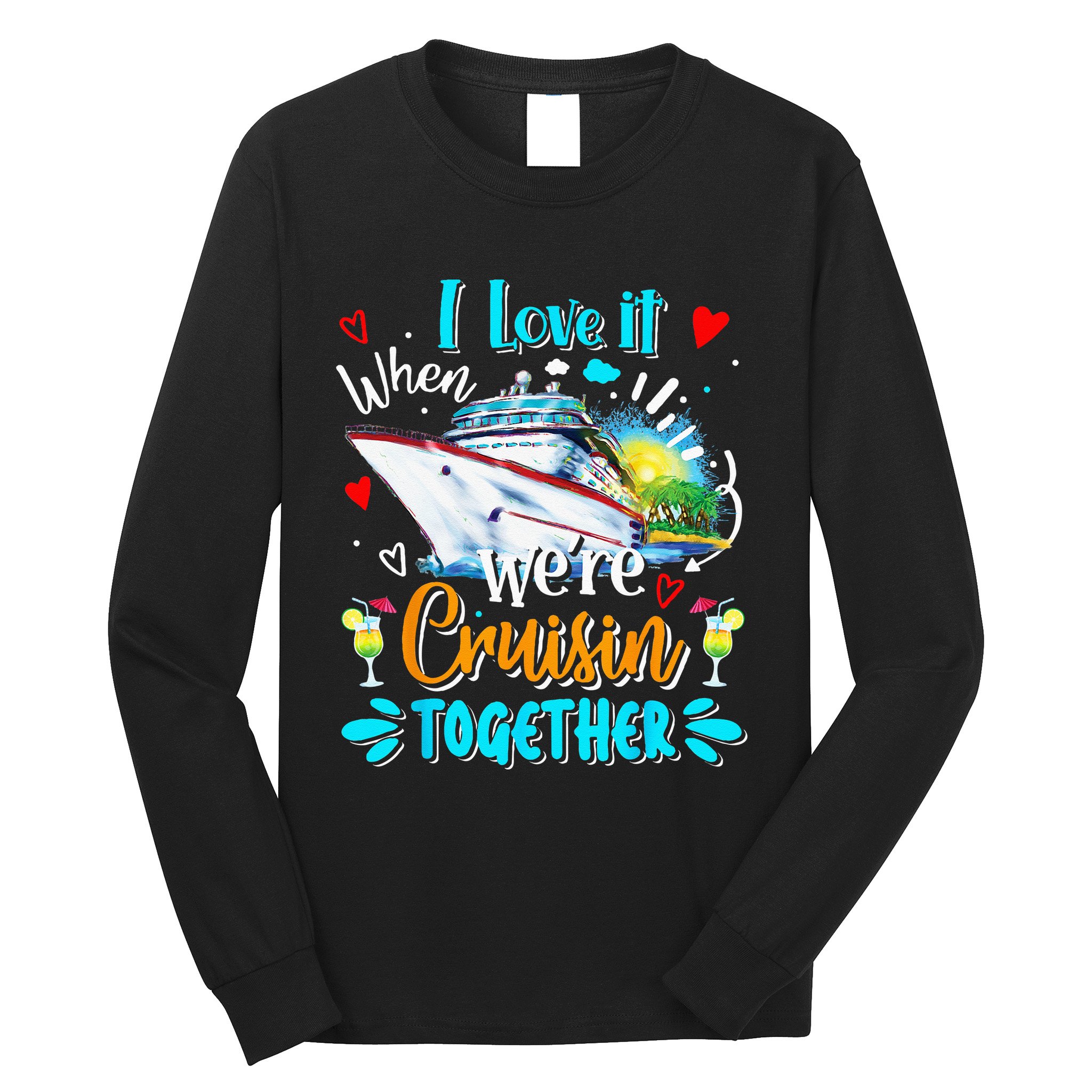 I Love It When We Are Cruisin Together Funny Cruise Lover Long Sleeve Shirt