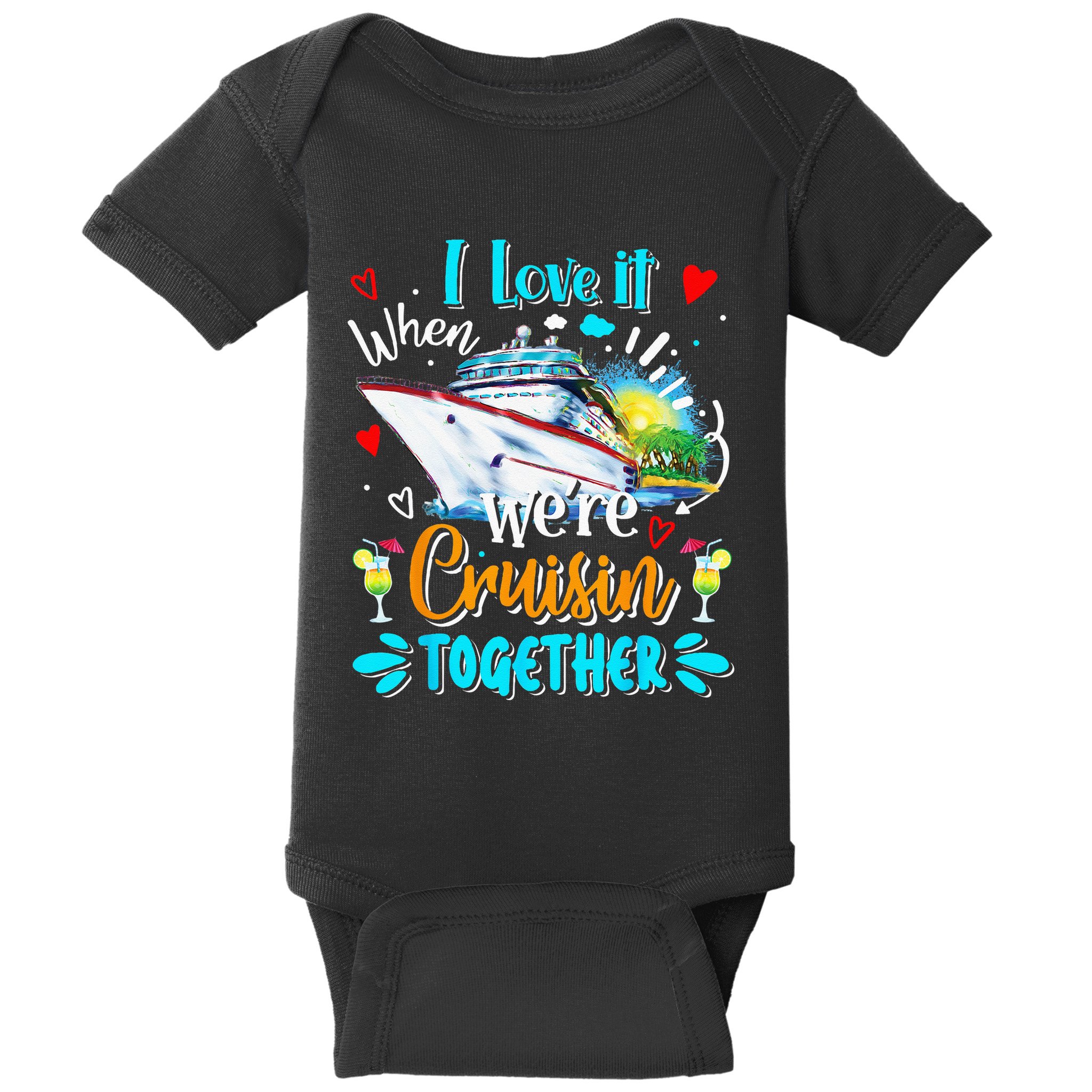 I Love It When We Are Cruisin Together Funny Cruise Lover Baby Bodysuit