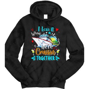 I Love It When We Are Cruisin Together Funny Cruise Lover Tie Dye Hoodie