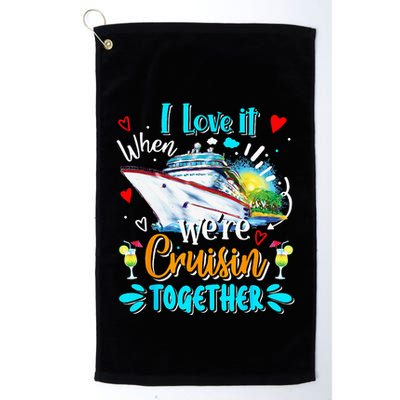 I Love It When We Are Cruisin Together Funny Cruise Lover Golf Towel
