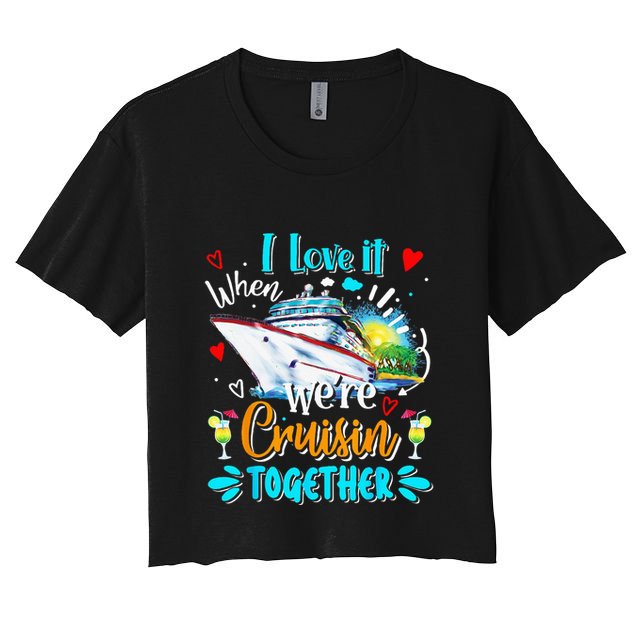 I Love It When We Are Cruisin Together Funny Cruise Lover Crop Top