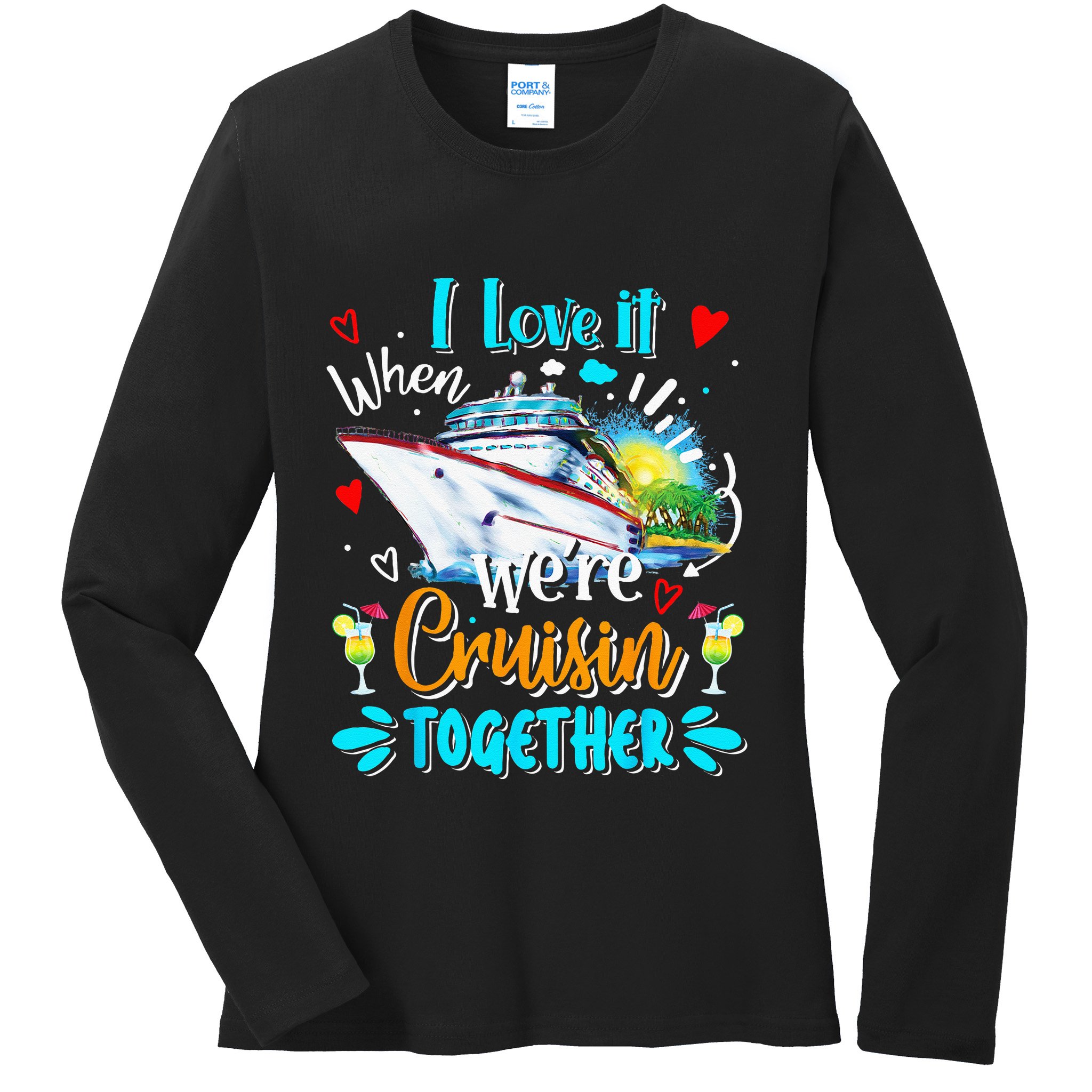 I Love It When We Are Cruisin Together Funny Cruise Lover Ladies Long Sleeve Shirt