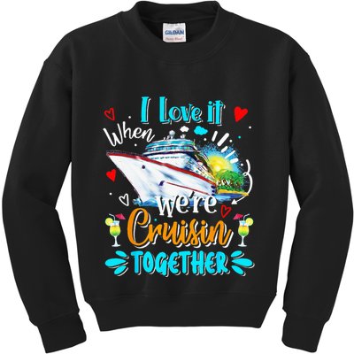 I Love It When We Are Cruisin Together Funny Cruise Lover Kids Sweatshirt
